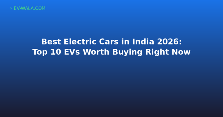 Best Electric Cars in India 2026: Top 10 EVs Worth Buying Right Now