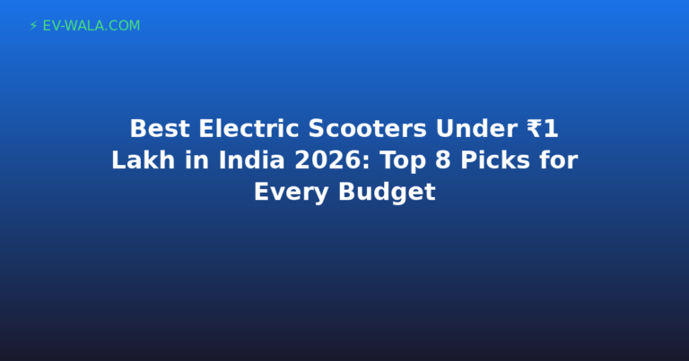 Best Electric Scooters Under ₹1 Lakh in India 2026: Top 8 Picks for Every Budget